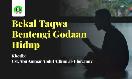 Transkrip Khutbah Jum’at: Bekal Taqwa Bentengi Godaan Hidup – Ustadz Abdul Adhim Al Ghoyamiy