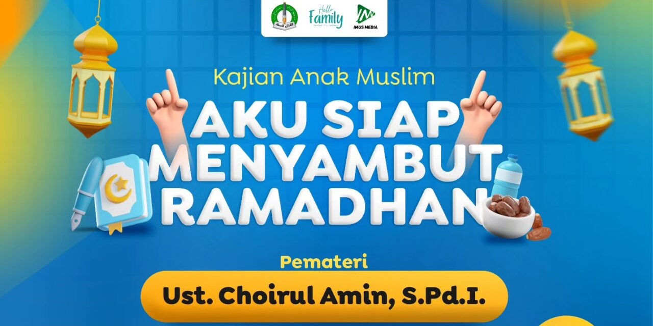 Kajian Anak Muslim: Aku Siap Menyambut Ramadhan