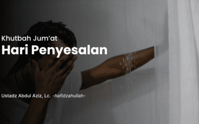 Khutbah Jum’at – Hari Penyesalan