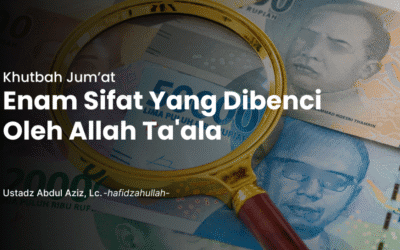 Khutbah Jum’at – Enam Sifat Yang Dibenci Oleh Allah Ta’ala