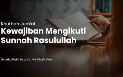 Khutbah Jum’at : Kewajiban Mengikuti Sunnah Rasulullah
