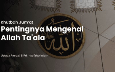 Khutbah Jum’at | Pentingnya Mengenal Allah Ta’ala