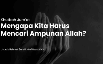 Khutbah Jum’at | Mengapa Kita Harus Mencari Ampunan Allah?